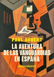 La aventura de las vanguardias en España, Paul Aubert - RENACIMIENTO EDITORIAL