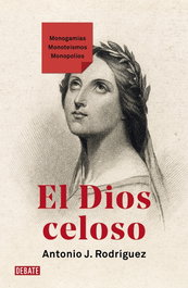 DEBATE, El Dios celoso, Antonio J. Rodríguez - DEBATE