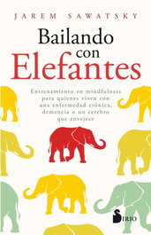 BAILANDO CON ELEFANTES: ENTRENAMIENTO EN MINDFULNESS, Jarem Sawatsky - SIRIO EDITORIAL