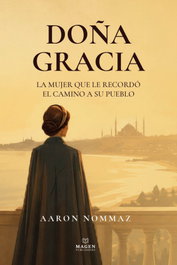 MAGEN PUBLISHERS Doña Gracia - La mujer que le recordó el camino a su pueblo, Aaron Nommaz - MAGEN PUBLISHERS
