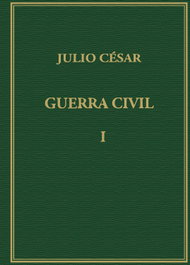 Memorias de la guerra civil. Vol. I, Cayo Julio César - CSIC