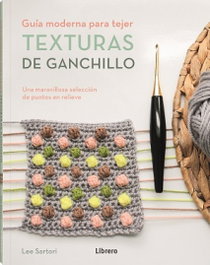 TEXTURAS DE GANCHILLO: GUIA MODERNA PARA TEJER, Lee Sartori - LIBRERO