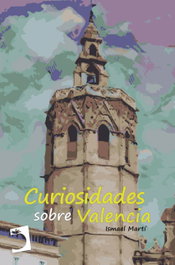 Curiosidades sobre Valencia, Ismael Martí - EDICIONES PERELLO