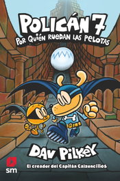 SM, POLICAN 07 POR QUIEN RUEDAN LAS PELOTAS, Dav Pilkey - SM