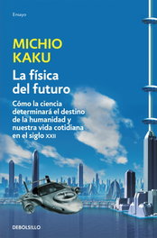 Física del futuro, Michio Kaku - DEBOLSILLO