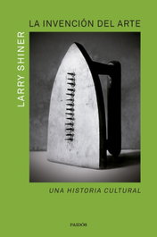 La invención del arte, Larry Shiner - PAIDOS