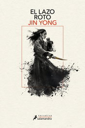 El lazo roto (Leyendas de los héroes Cóndor 2), Jin Yong - SALAMANDRA