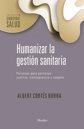 HUMANIZAR LA GESTIÓN SANITARIA, Albert Cortés Borra - HERDER