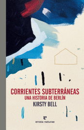 Corrientes subterráneas, Kirsty Bell - ERRATA NATURAE