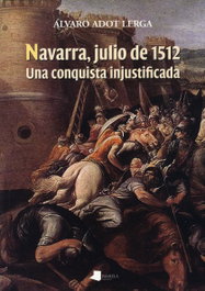 Pamiela Editorial, Navarra, julio de 1512. Una conquista injustificada, Alvaro Adot Lerga - Pamiela Editorial
