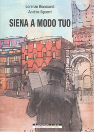 MORELLINI, Siena a modo tuo - Bianciardi, Lorenzo / Sguerri, Andrea