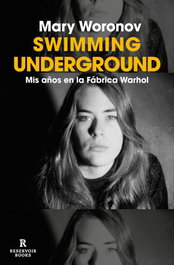 Swimming underground, Mary Woronov - RESERVOIR BOOKS