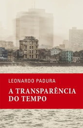 A Transparência do Tempo, Leonardo Padura - PORTO EDITORA