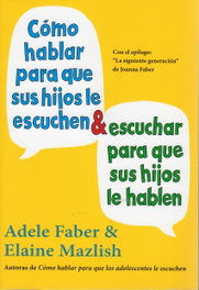 Como hablar para que sus hijos le escuchen y para que sus hijos le hablen, Adele Faber - MEDICI