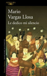 Le dedico mi silencio, Mario Vargas Llosa - Alfaguara