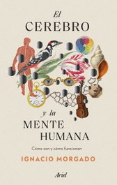 El cerebro y la mente humana, Ignacio Morgado - ARIEL