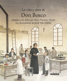 Vida y obra de Don Bosco, Rosa Navarro - EDEBE