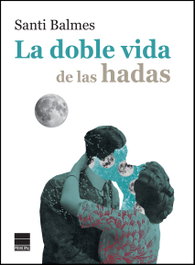 La doble vida de las hadas, Santi Balmes - PRINCIPAL DE LOS LIBROS