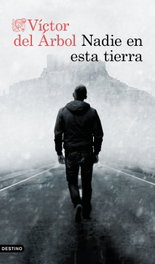 Nadie en esta tierra, Víctor del Árbol - DESTINO