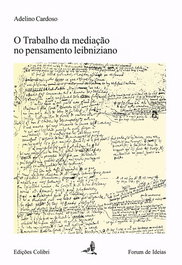 O Trabalho da Mediação no Pensamento Leibniziano, Adelino Cardoso - EDIÇOES COLIBRI