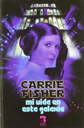Mi vida en esta galaxia, Carrie Fisher - BABEL BOOKS XXI