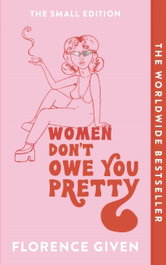 OCTOPUS PUBLISHING GROUP, Women Don't Owe you Pretty, Florence Given - OCTOPUS PUBLISHING GROUP