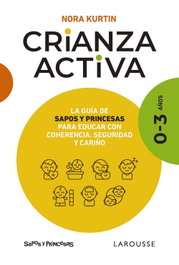 LAROUSSE Crianza activa. 0-3 años, Nora Kurtin