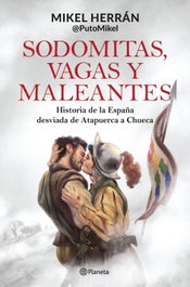 Sodomitas, vagas y maleantes, Mikel Herrán - PLANETA