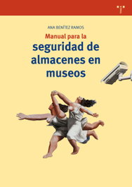 MANUAL PARA LA SEGURIDAD DE ALMACENES EN MUSEOS, Ana Benítez Ramos - TREA EDICIONES