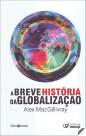 Breve historia de la globalización, A. (Documentos), Alex Macgillivray - CAMPO DA COMUNICAÇAO