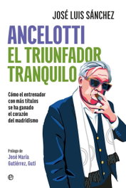 Ancelotti. El triunfador tranquilo, José Luis Sánchez - LA ESFERA DE LOS LIBROS