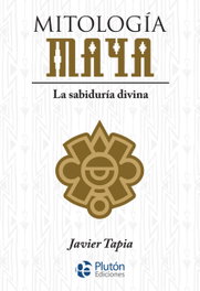 PLUTON EDICIONES Mitología Maya, Javier Tapia - PLUTON EDICIONES