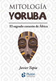 Mitología Yoruba, Javier Tapia - PLUTON EDICIONES