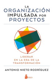 La organización impulsada por proyectos, Antonio Nieto Rodríguez - SIRIO EDITORIAL