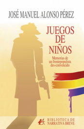 Juegos de niños: memorias de frentepopulista des-convencido, Jose Manuel Alonso Perez - EDITORIAL ADARVE