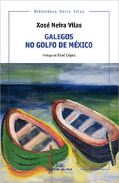 Galegos no golfo de México, Xosé Neira Vilas - GALAXIA
