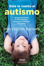 Dale la vuelta al autismo, Mary Lynch Barbera - URANO EDITORIAL