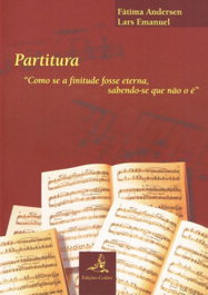 PARTITURA COMO SE A FINITUDE FOSSE ETERNA, SABENDO-SE QUE NÃO O É, Fátima Andersen - EDIÇOES COLIBRI