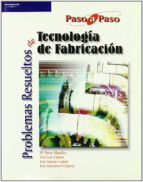 PROBLEMAS RESUELTOS DE TECNOLOGIA DE FABRICACION, PARANINFO