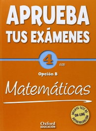 OXFORD UNIVERSITY PRESS, Aprueba tus Exámenes: Matemáticas Opción B 4º ESO - OXFORD UNIVERSITY PRESS