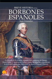 Breve Historia de los Borbones Españoles, Juan Antonio Granados Loureda - NOWTILUS EDITORIAL