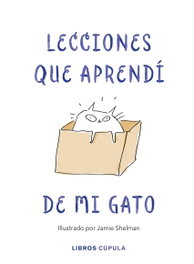 Lecciones de vida que aprendí de mi gato, Jamie Shelman - Libros Cupula