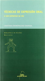 Técnicas de expresión oral. O uso expresivo da voz, Cristina Domínguez Dapena; Manuel F. Vieites - GALAXIA