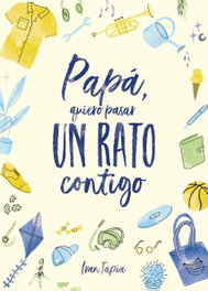 Papá, quiero pasar un rato contigo, Ivan Tapia - LUNWERG EDITORES