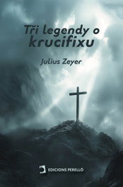 Ti legendy o krucifixu, Julius E eyer - EDICIONES PERELLO