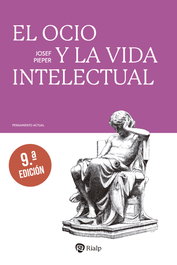 El ocio y la vida intelectual, Josef Pieper - RIALP
