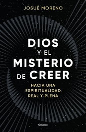 Dios y el misterio de creer, Josué Moreno - GRIJALBO