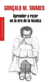 Aprender a rezar en la era de la técnica, Gonçalo M. Tavares - MONDADORI
