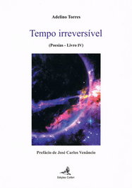 EDIÇOES COLIBRI Tempo Irreversível - (Poesias IV), Adelino Torres - EDIÇOES COLIBRI