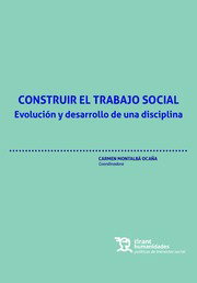 TIRANT LO BLANCH, Construir el trabajo social. Evolución y desarrollo de una disciplina - Carmen Montalba